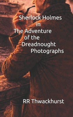 Sherlock Holmes in The Adventure of the Dreadnought Photographs by Thwackhurst, Rr
