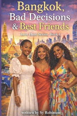 Bangkok, Bad Decisions & Best Friends by Robinson, Sy