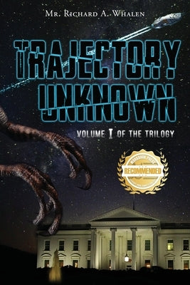 Trajectory Unknown: Volume I of the Trilogy by Whalen, Richard A.