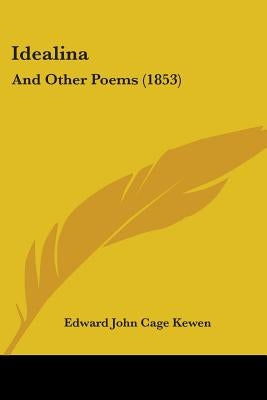 Idealina: And Other Poems (1853) by Kewen, Edward John Cage