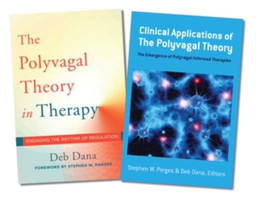 Polyvagal Theory in Therapy / Clinical Applications of the Polyvagal Theory Two-Book Set by Dana, Deb