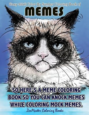 Easy Adult Color By Numbers Coloring Book of Memes: A Memes Color By Number Coloring Book for Adults of Humor and Entertainment for Relaxation and Str by Zenmaster Coloring Books