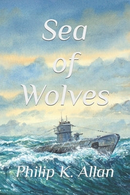 Sea of Wolves by Allan, Philip K.