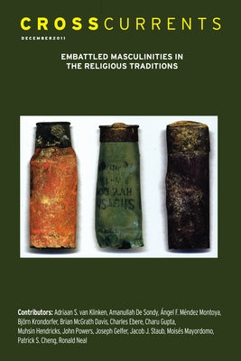 Crosscurrents: Embattled Masculinities in the Religious Traditions: Volume 61, Number 4, December 2011 by Krondorfer, Björn