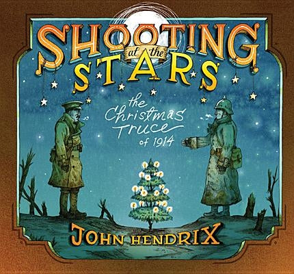 Shooting at the Stars: The Christmas Truce of 1914 by Hendrix, John