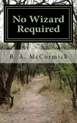 No Wizard Required: 20 Spiritual Lessons Dorothy learned on her journey to Oz by McCormick, B. a.