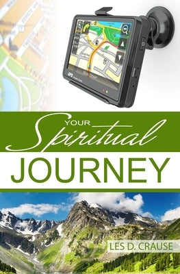 Your Spiritual Journey: Living the God Kind of Life by Crause, Les D.