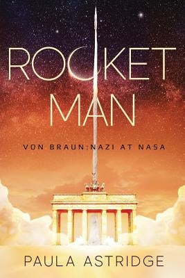 Rocket Man: Von Braun: Nazi at NASA by Astridge, Paula