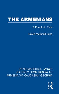 The Armenians: A People in Exile by Lang, David Marshall