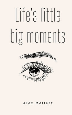Life's little big moments by Mellert, Alex