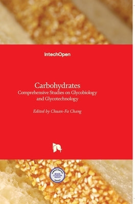 Carbohydrates: Comprehensive Studies on Glycobiology and Glycotechnology by Chang, Chuan-Fa