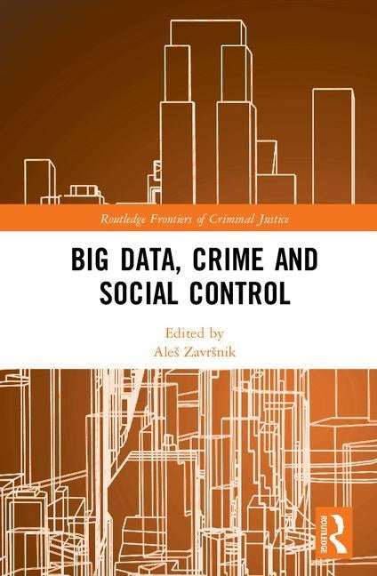 Big Data, Crime and Social Control by Zavrsnik, Ales