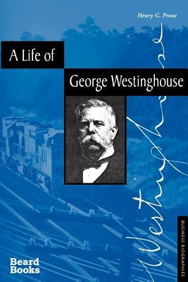 A Life of George Westinghouse by Prout, Henry G.
