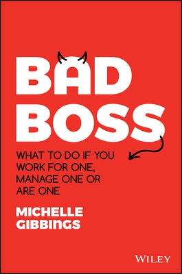 Bad Boss: What to Do If You Work for One, Manage One or Are One by Gibbings, Michelle