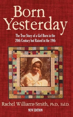 Born Yesterday - New Edition: The True Story of a Girl Born in the 20th Century but Raised in the 19th by Williams-Smith, Rachel