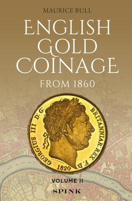English Gold Coinage from 1860: Volume II by Bull, Maurice
