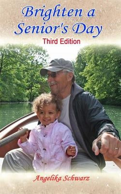 Brighten a Senior's Day: Third Edition by Schwarz, Angelika