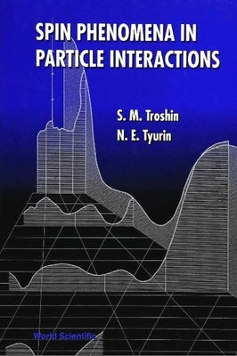 Spin Phenomena in Particle Interactions by Troshin, Sergey