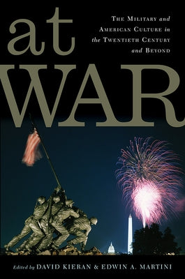 At War: The Military and American Culture in the Twentieth Century and Beyond by Kieran, David