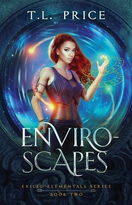 Enviro-Scapes: Exiled Elementals Series (Book Two) by Price, T. L.