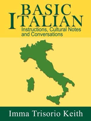 Basic Italian: Instructions, Cultural Notes and Conversations by Keith, Imma Trisorio