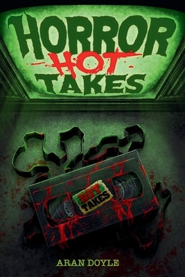 Horror Hot Takes by Doyle, Aran