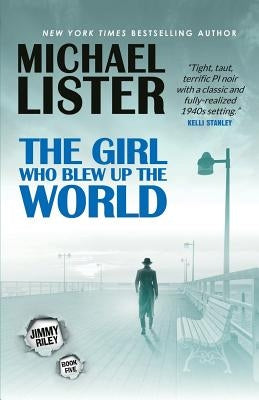 The Girl Who Blew Up the World by Lister, Michael