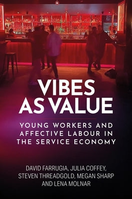 Vibes as Value: Young Workers and Affective Labour in the Service Economy by Farrugia, David