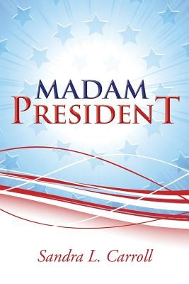 Madam President by Carroll, Sandra L.