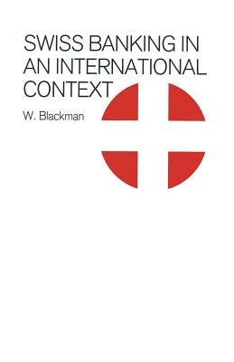 Swiss Banking in an International Context by Blackman, W.