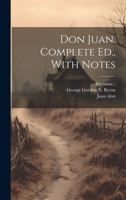 Don Juan. Complete Ed., With Notes by George Gordon N Byron (6th Baron )