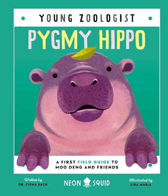 Pygmy Hippo (Young Zoologist): A First Field Guide to Moo Deng and Friends by Neon Squid