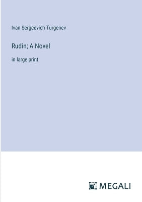 Rudin; A Novel: in large print by Turgenev, Ivan Sergeevich