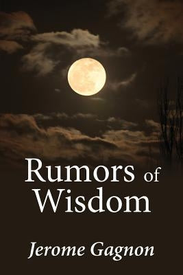 Rumors of Wisdom by Gagnon, Jerome