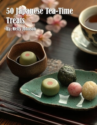 50 Japanese Tea-Time Treats by Johnson, Kelly