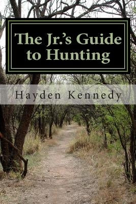 The Jr.'s Guide to Hunting by Kennedy, Hayden