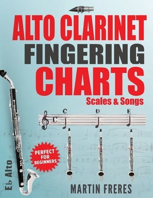 Alto Clarinet Fingering Charts: Scales & Songs by Freres, Martin