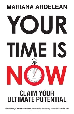 Your Time Is Now: Claim Your Ultimate Potential by Pearson, Sharon