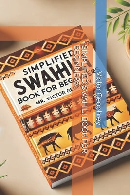 Simplified Swahili Book for Beginners by Geophrey, Victor