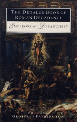The Dedalus Book of Roman Decadence: Emperors of Debauchery by Farrington, Geoffrey