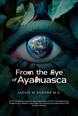 From the Eye of Ayahuasca by Guerra, Jackie M.