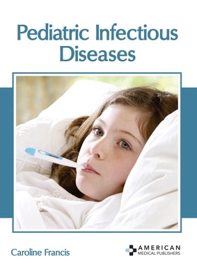 Pediatric Infectious Diseases by Francis, Caroline