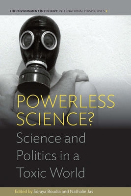 Powerless Science?: Science and Politics in a Toxic World by Boudia, Soraya