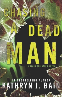 Chasing a Dead Man: A Black and Bayou Novel by Bain, Kathryn J.