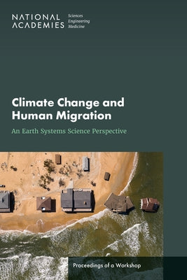 Climate Change and Human Migration: An Earth Systems Science Perspective: Proceedings of a Workshop by National Academies of Sciences Engineeri
