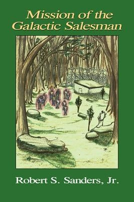 Mission of the Galactic Salesman by Sanders, Robert S., S.