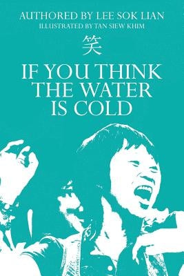 If You Think The Water Is Cold: A Cancer Survivor's Story by Khim, Tan Siew