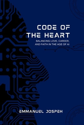Code of the Heart, Balancing Love, Career, and Faith in the Age of AI by Joseph, Emmanuel