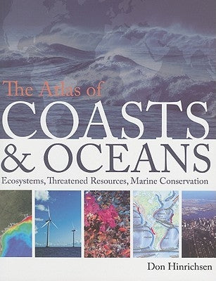 The Atlas of Coasts & Oceans: Ecosystems, Threatened Resources, Marine Conservation by Hinrichsen, Don