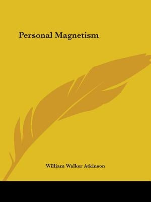 Personal Magnetism by Atkinson, William Walker